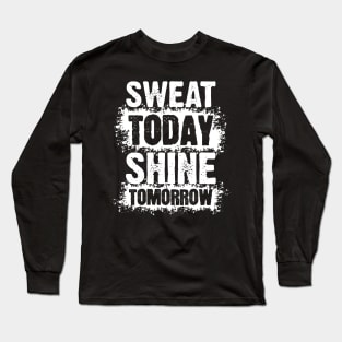 Sweat Today, Shine Tomorrow Long Sleeve T-Shirt